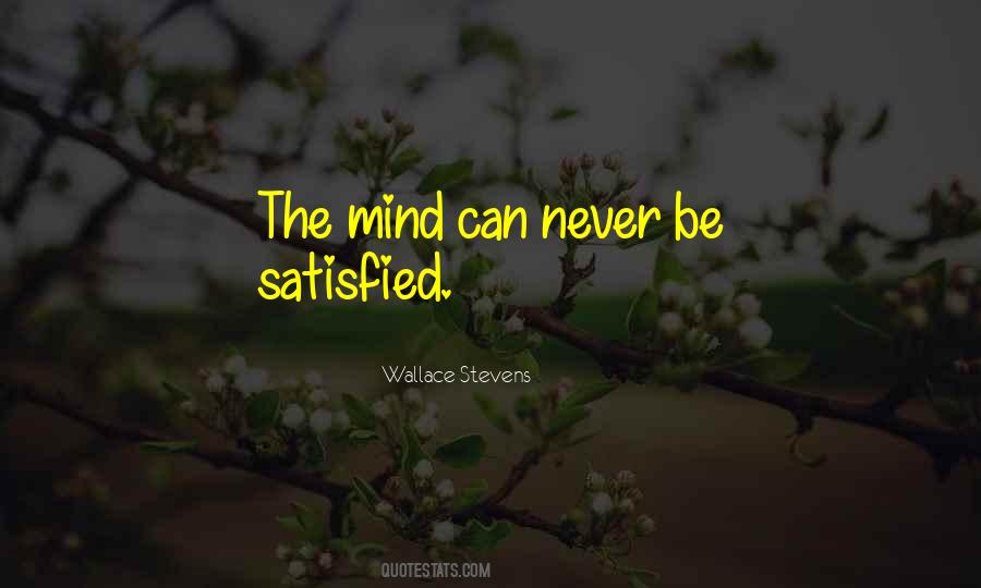 Never Be Satisfied Quotes #147383