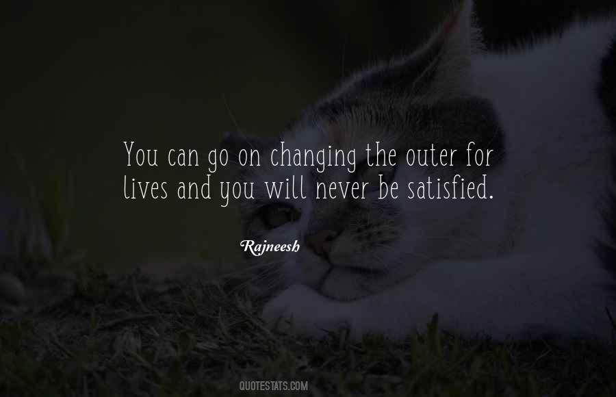 Never Be Satisfied Quotes #1558694