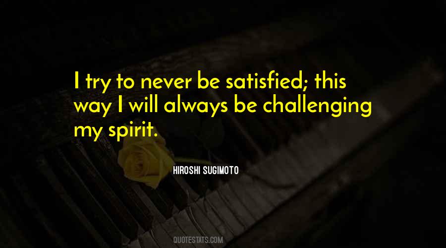 Never Be Satisfied Quotes #374063