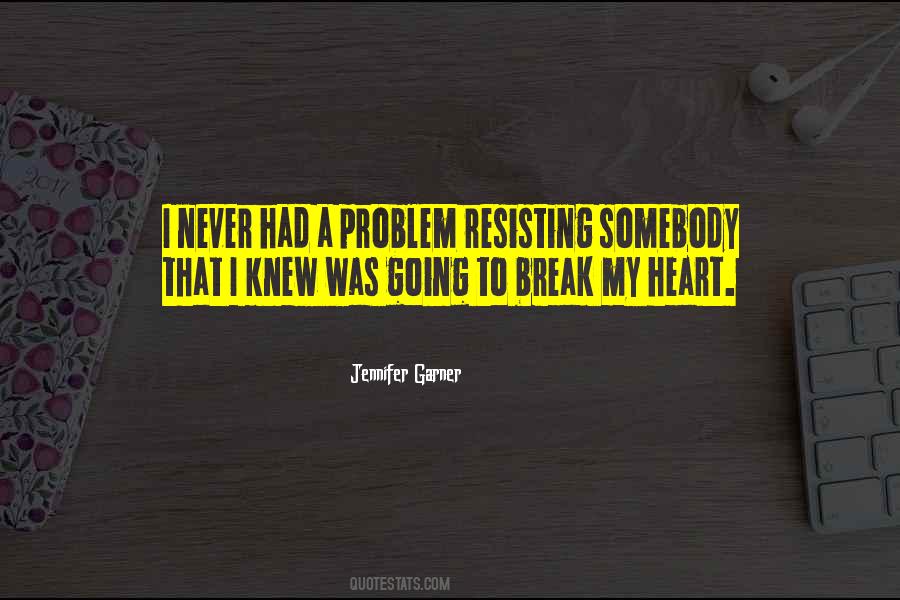 Never Break Your Heart Quotes #1442727