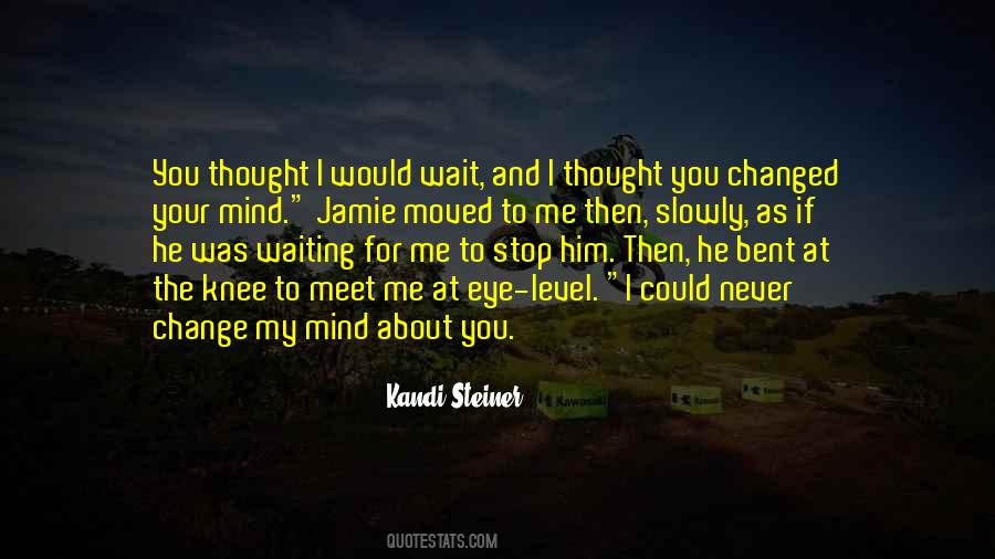 Never Change Your Mind Quotes #268555