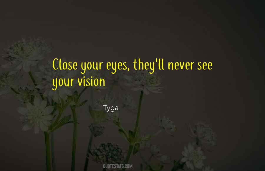 Never Close Your Eyes Quotes #889209