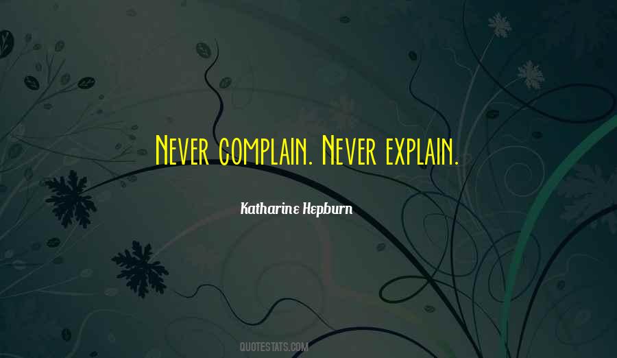 Never Complain Never Explain Quotes #278989