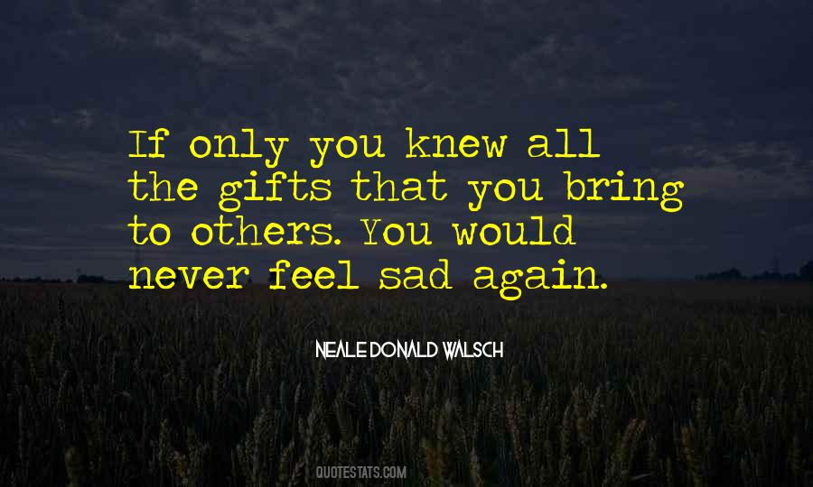 Never Feel Sad Quotes #1462234