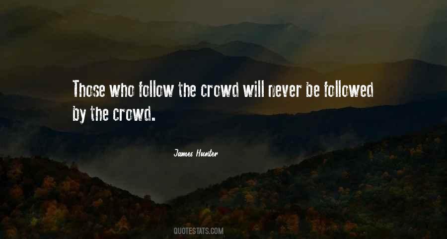 Never Follow The Crowd Quotes #1115248