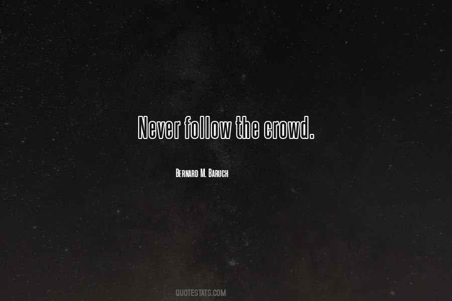 Never Follow The Crowd Quotes #1408106