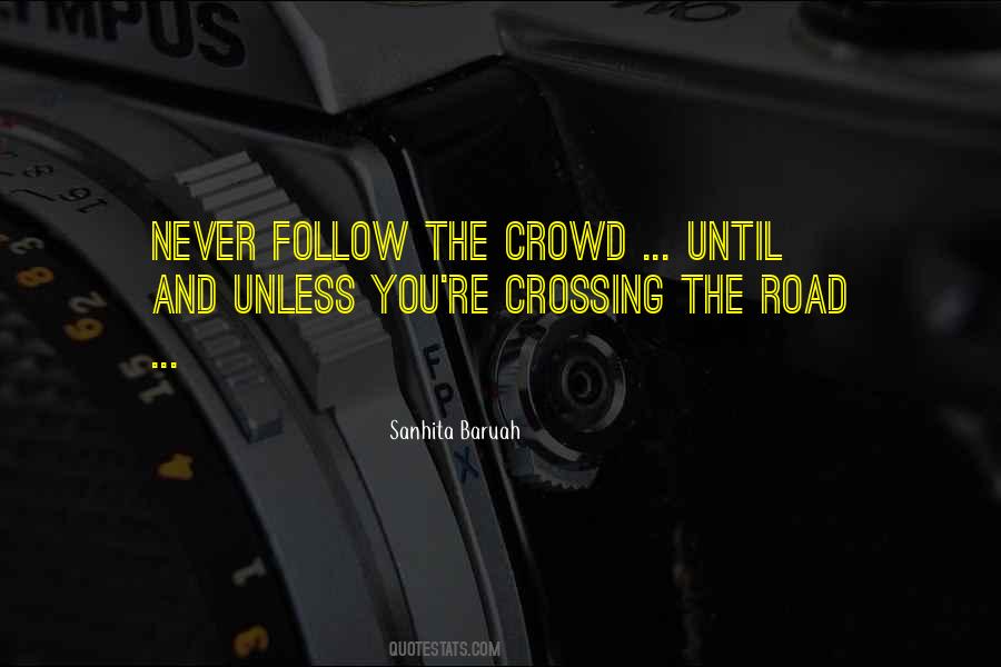 Never Follow The Crowd Quotes #876175
