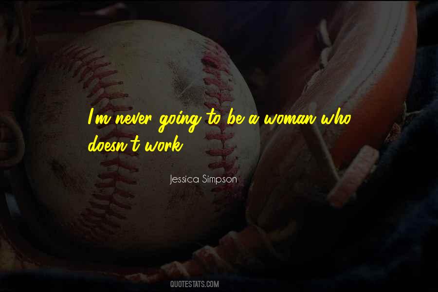 Never Going To Work Quotes #705078