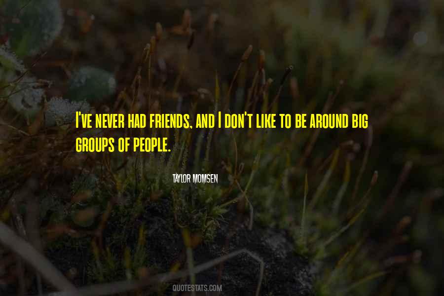 Never Had Friends Quotes #767182