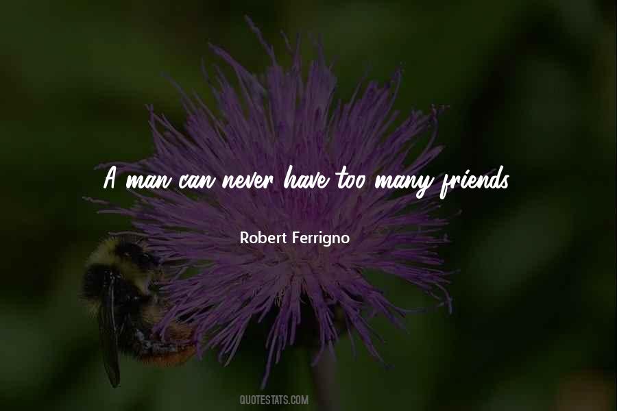 Never Have Too Many Friends Quotes #1677009