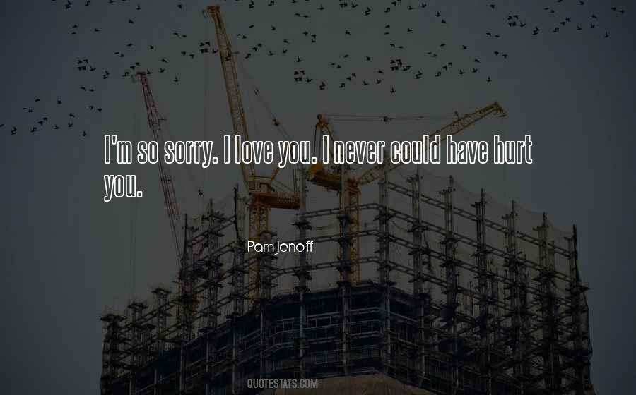 Never Hurt The One You Love Quotes #247171