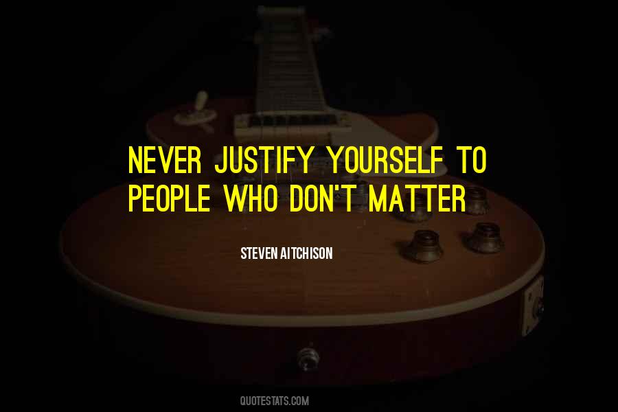 Never Justify Quotes #1224707