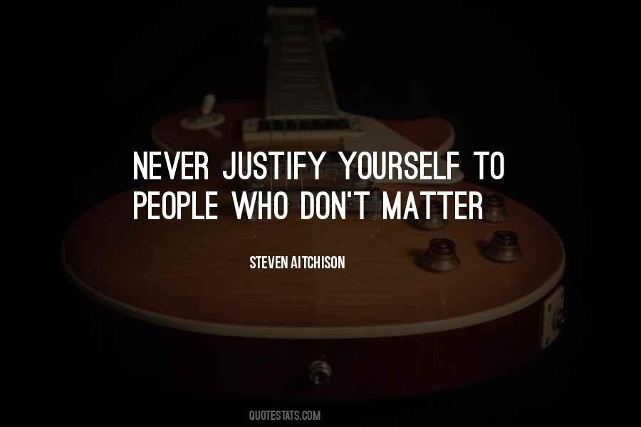 Never Justify Yourself Quotes #1224707