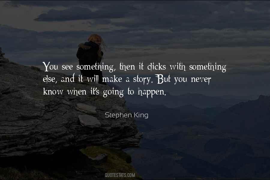 Never Know What Could Happen Quotes #62022