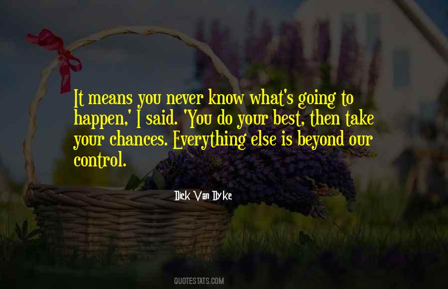 Never Know What Could Happen Quotes #97391