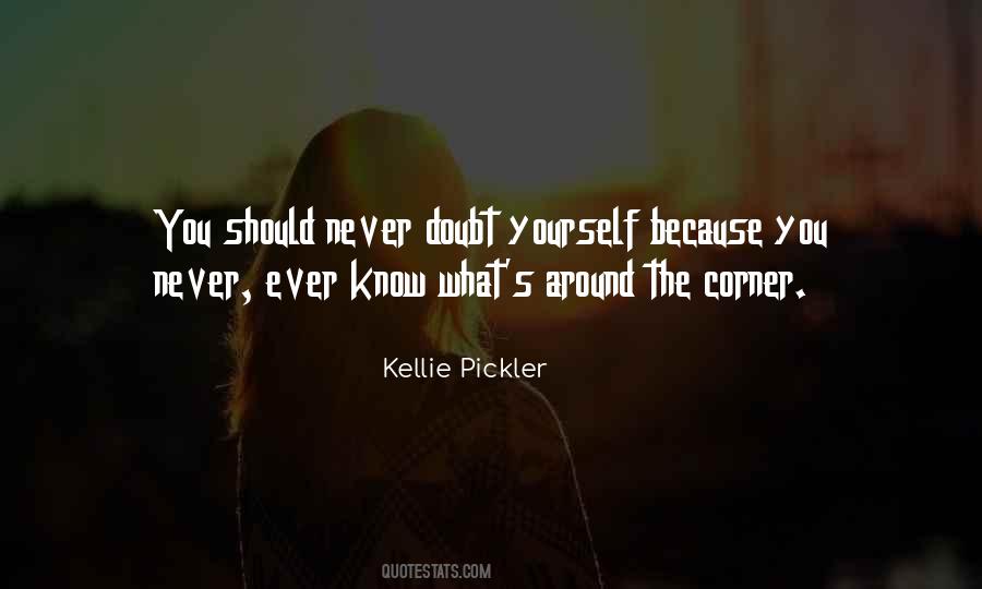 Never Know What's Around The Corner Quotes #1598078