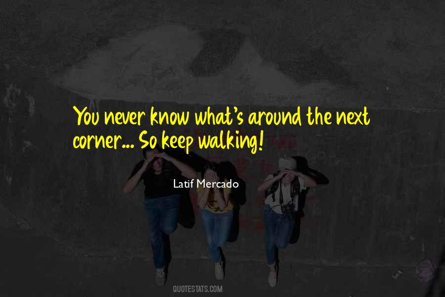 Never Know What's Around The Corner Quotes #825725