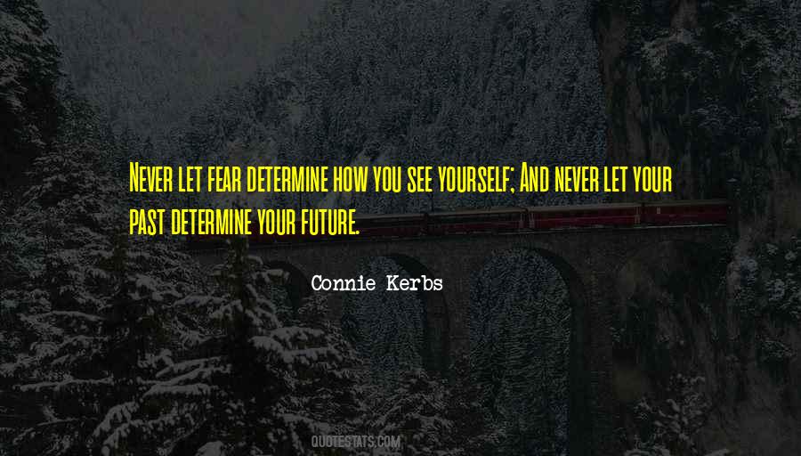 Never Let Your Past Determine Your Future Quotes #1445023