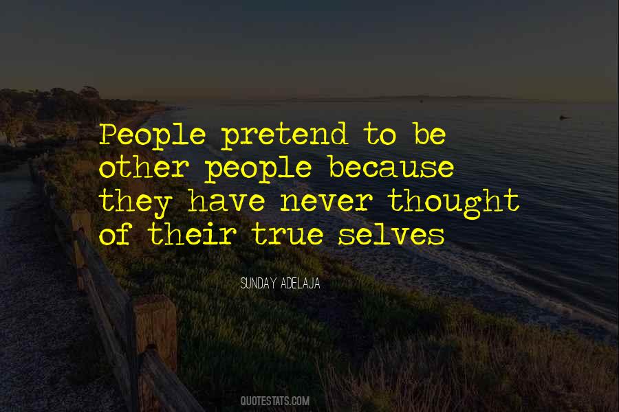 Never Pretend To Be Something You're Not Quotes #112752