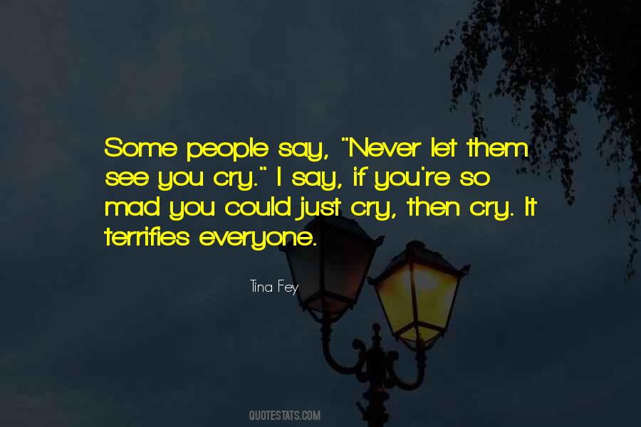 Never See Me Cry Quotes #1018149