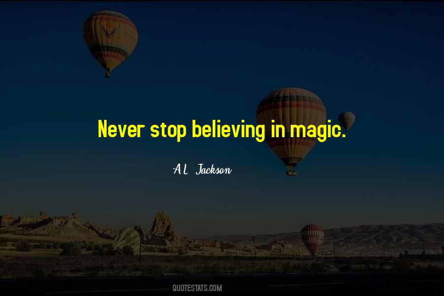Never Stop Believing In Magic Quotes #1483626