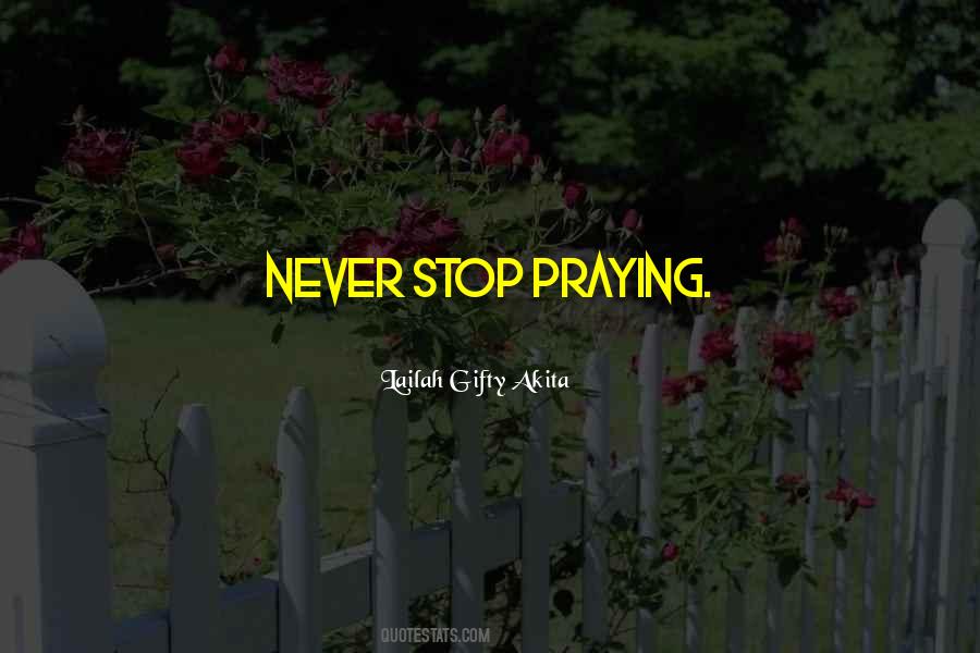 Never Stop Praying Quotes #906507