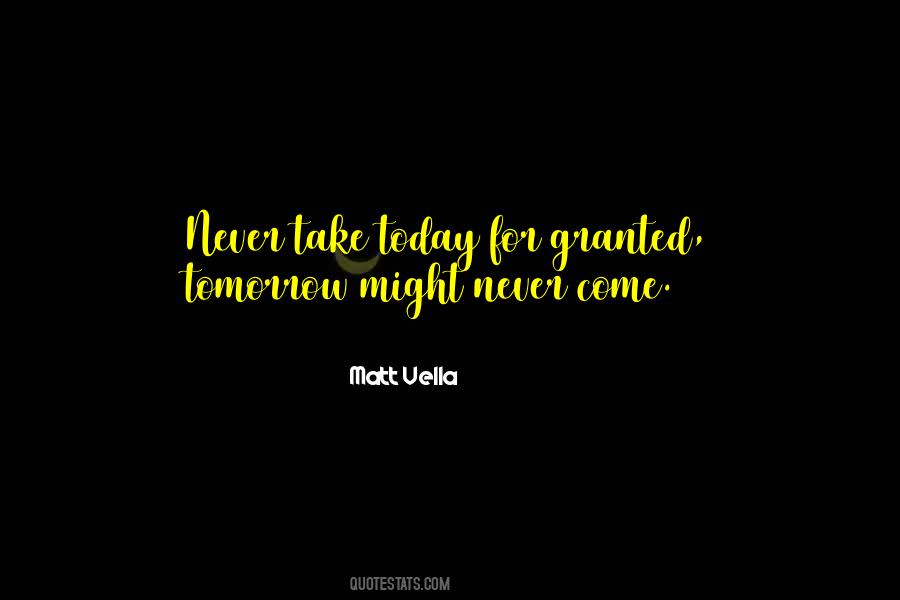 Never Take Today For Granted Quotes #140039