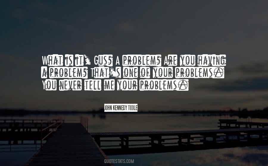 Never Tell Your Problems Quotes #71175