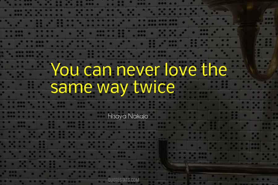 Never The Same Love Twice Quotes #1531227