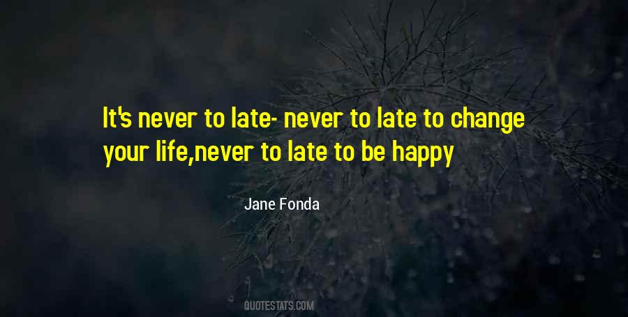 Never Too Late To Be Happy Quotes #1315013