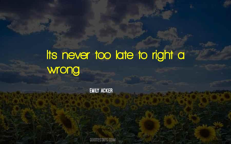 Never Too Late To Do The Right Thing Quotes #1225356