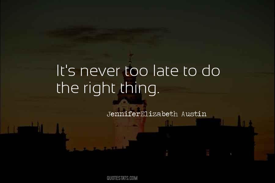 Never Too Late To Do The Right Thing Quotes #1547495