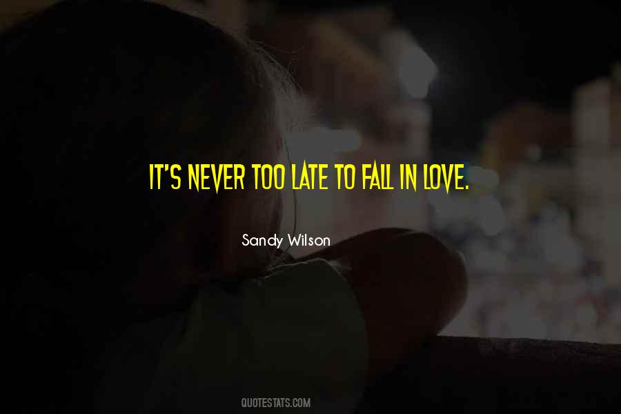 Never Too Late To Fall In Love Quotes #1173358