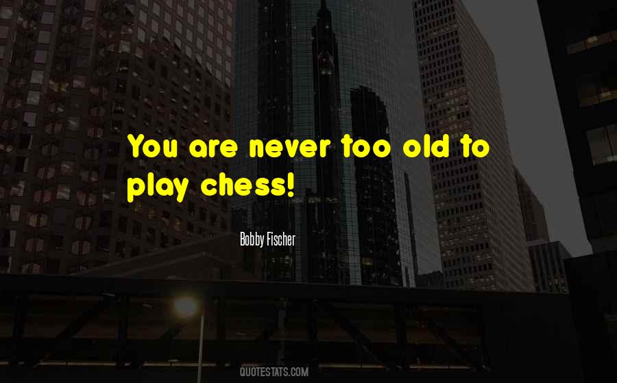 Never Too Old Quotes #29886