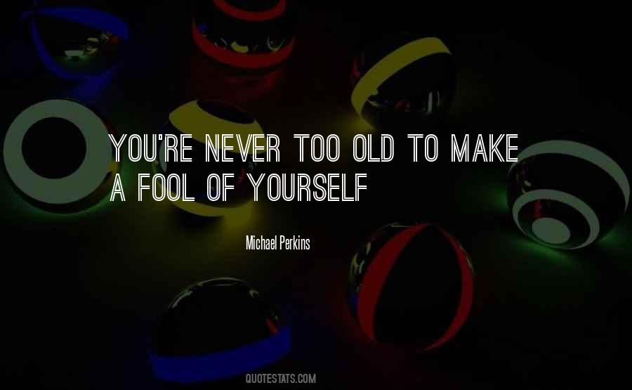 Never Too Old Quotes #4261