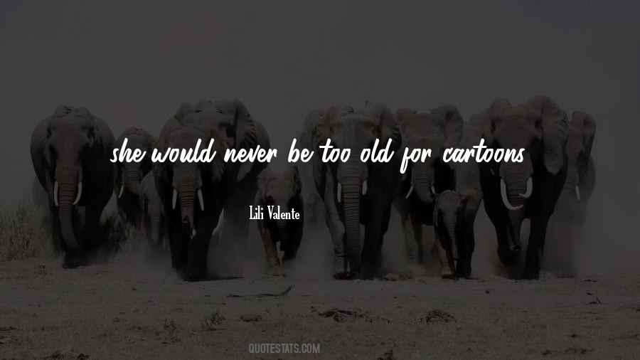 Never Too Old Quotes #913293