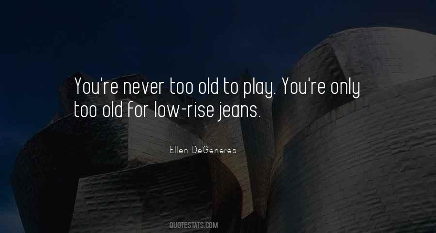 Never Too Old Quotes #959511