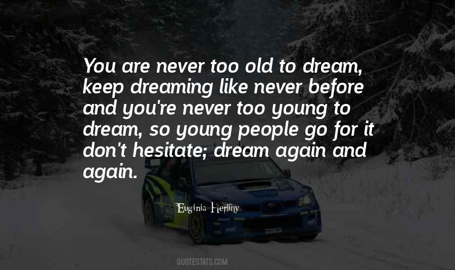 Never Too Old To Dream Quotes #1041068