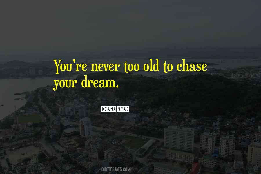 Never Too Old To Dream Quotes #1334465