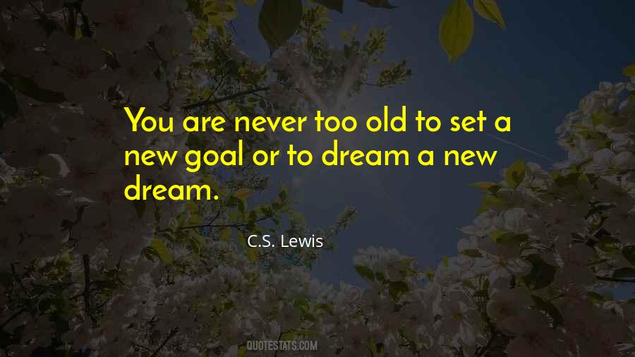 Never Too Old To Dream Quotes #704955