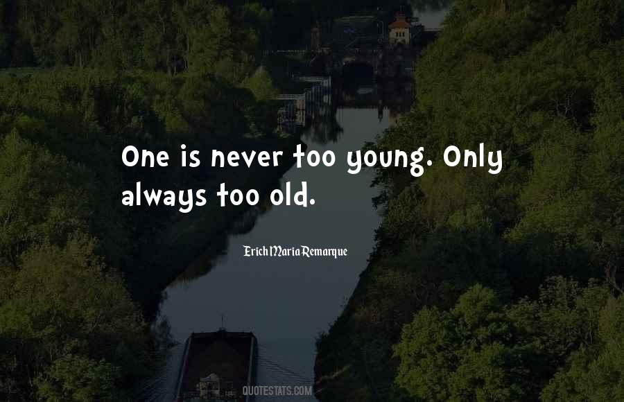 Never Too Young Quotes #1081989