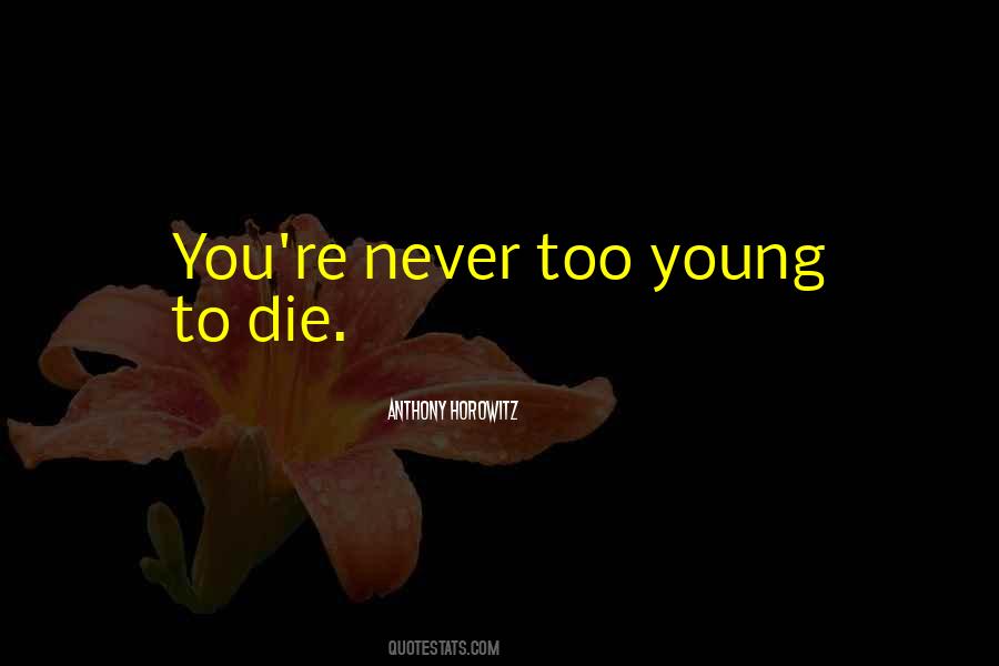Never Too Young Quotes #842846