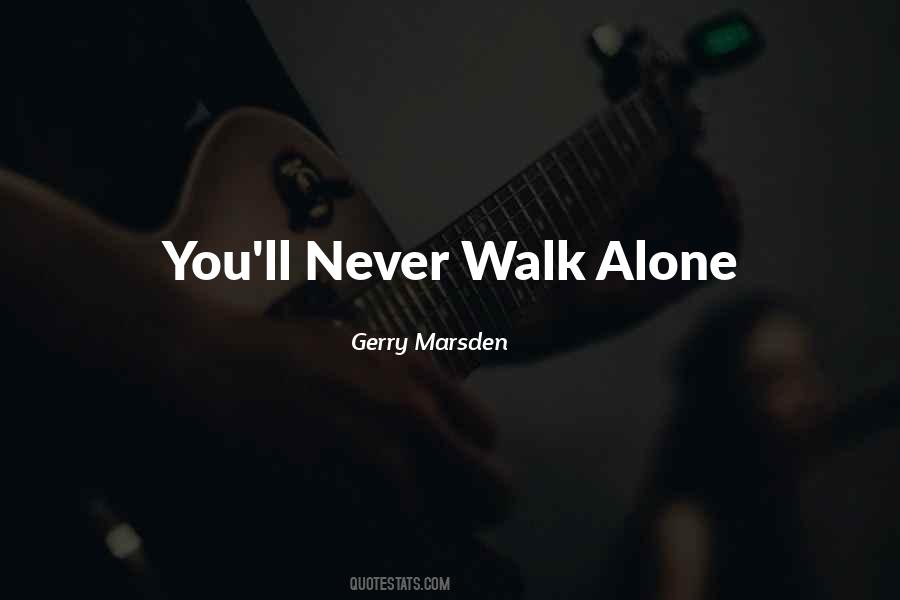 Never Walk Alone Quotes #553915