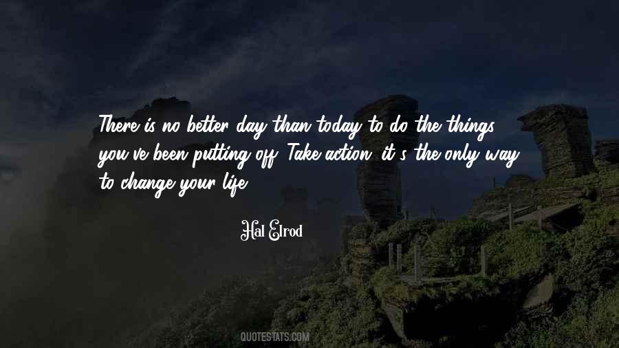 No Better Day Than Today Quotes #864109