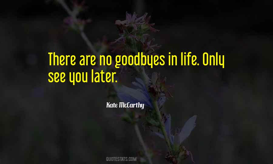 No Goodbyes Just See You Later Quotes #241626