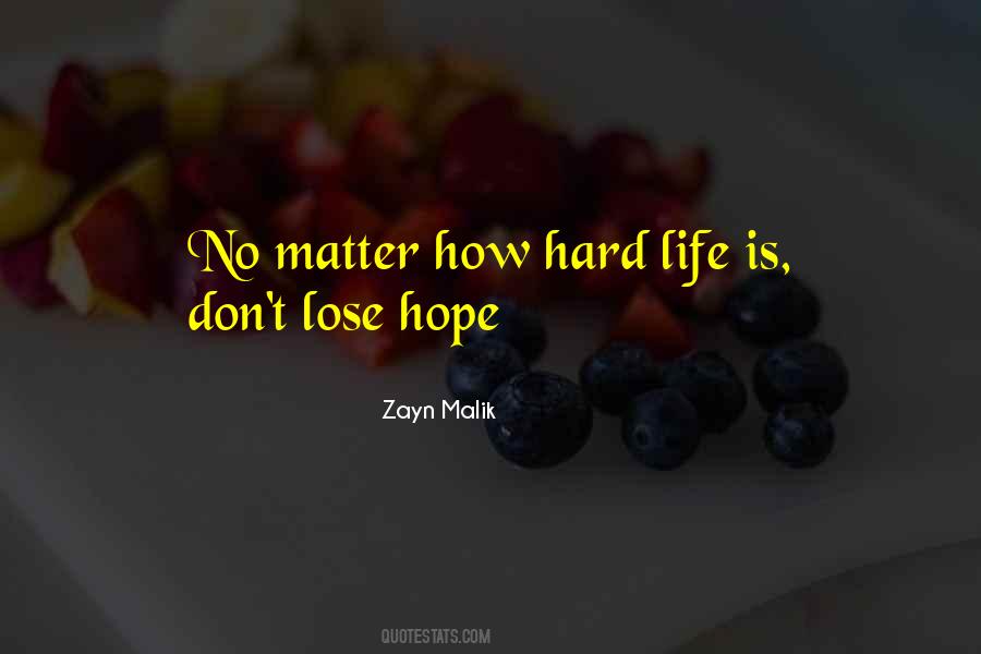 No Matter How Hard Life Is Quotes #467663