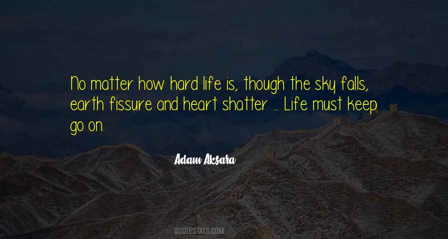 No Matter How Hard Life Is Quotes #692697