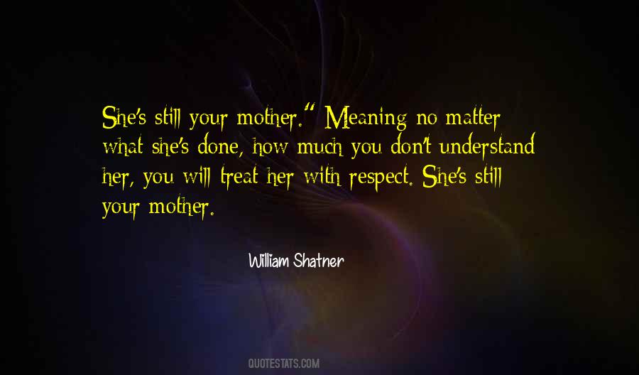 No Matter How You Treat Me Quotes #966308