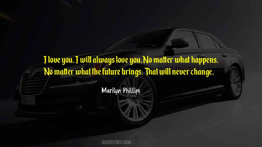 No Matter What Happens In The Future Quotes #875620