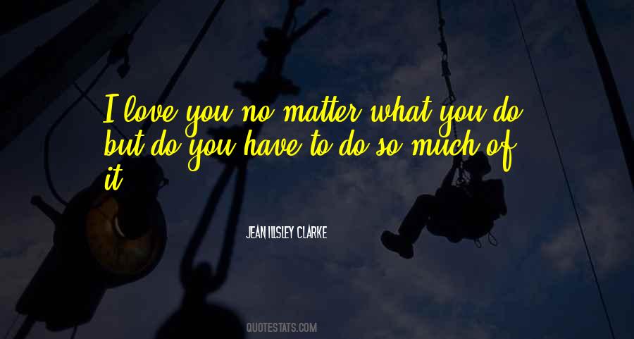 No Matter What I Do Quotes #265352